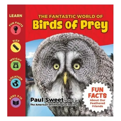 Fantastic World of Birds of Prey - Sweet, Paul