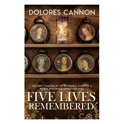 Five Lives Remembered - Cannon, Dolores (Dolores Cannon)