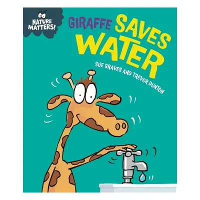 Nature Matters: Giraffe Saves Water - Graves, Sue