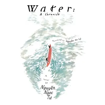 Water: a chronicle - Nguyen, Ngoc Tu