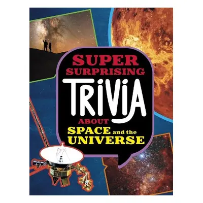 Super Surprising Trivia About Space and the Universe - Collins, Ailynn