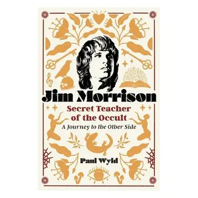 Jim Morrison, Secret Teacher of the Occult - Wyld, Paul