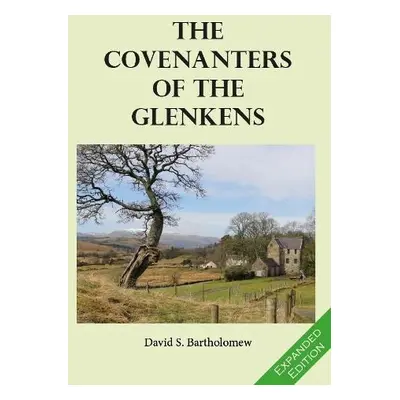 Covenanters of the Glenkens - Bartholomew, David S.