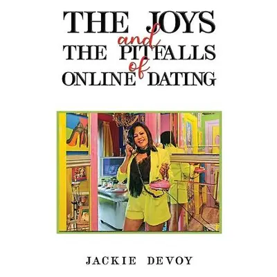 Joys and the Pitfalls of Online Dating - Devoy, Jackie