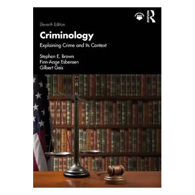 Criminology - Brown, Stephen E. a Esbensen, Finn-Aage a Geis, Gilbert