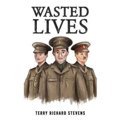 Wasted Lives - Stevens, Terry Richard