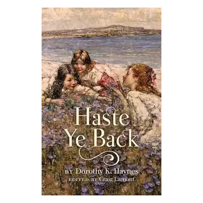 Haste Ye Back - Haynes, Dorothy K.