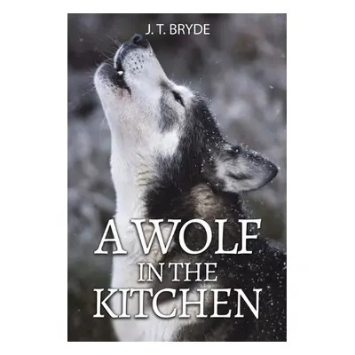 Wolf in the Kitchen - Bryde, J. T.