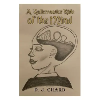 Rollercoaster Ride of the Mind - Chard, D. J.