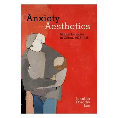 Anxiety Aesthetics - Lee, Jennifer Dorothy