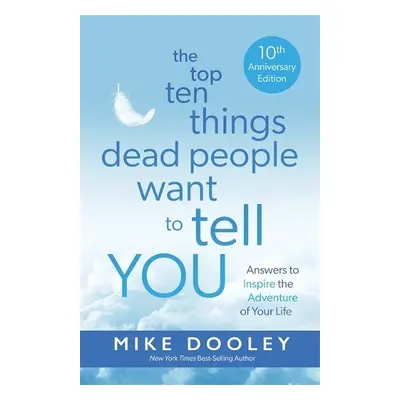 Top Ten Things Dead People Want to Tell YOU - Dooley, Mike