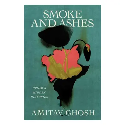 Smoke and Ashes - Ghosh, Amitav