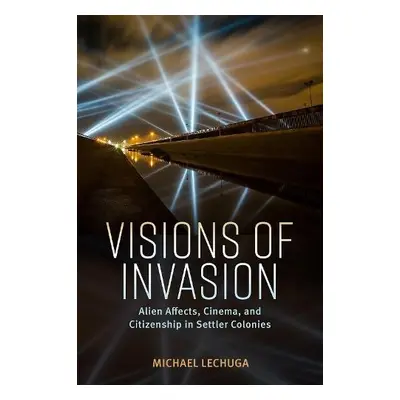 Visions of Invasion - Lechuga, Michael