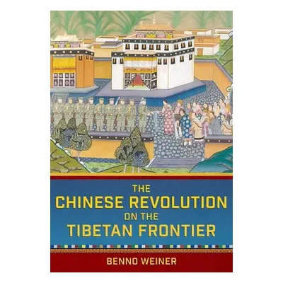 Chinese Revolution on the Tibetan Frontier - Weiner, Benno