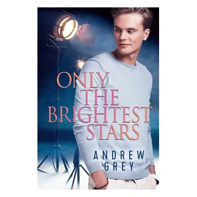 Only the Brightest Stars - Grey, Andrew a Grey, Andrew