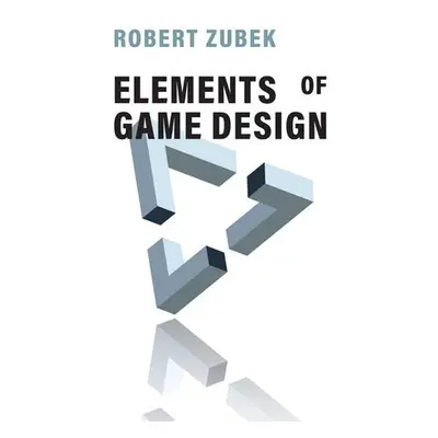 Elements of Game Design - Zubek, Robert