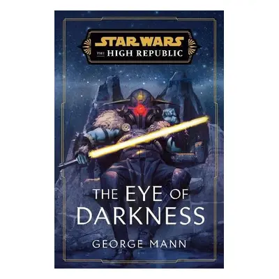 Star Wars: The Eye of Darkness (The High Republic) - Mann, George