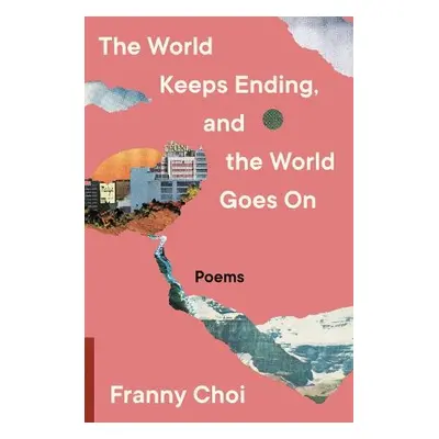 World Keeps Ending, and the World Goes On - Choi, Franny