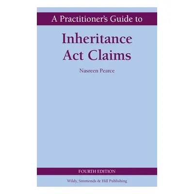 Practitioner's Guide to Inheritance Act Claims - Pearce, Nasreen