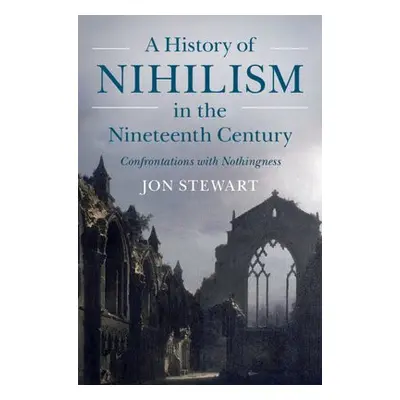 History of Nihilism in the Nineteenth Century - Stewart, Jon (Slovak Academy of Sciences)