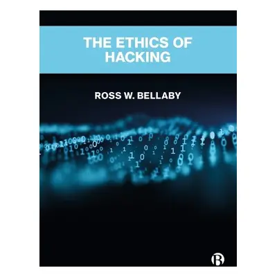 Ethics of Hacking - W. Bellaby, Ross (University of Sheffield, UK)