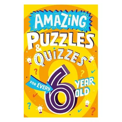 Amazing Puzzles and Quizzes for Every 6 Year Old - Gifford, Clive