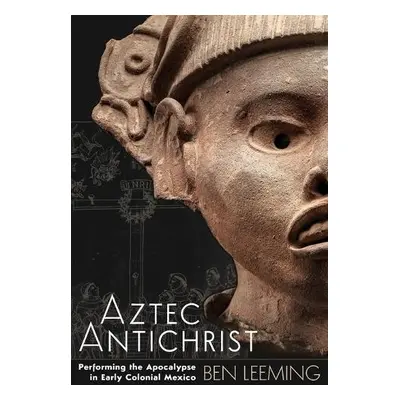 Aztec Antichrist - Leeming, Ben