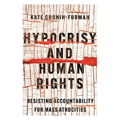 Hypocrisy and Human Rights - Cronin-Furman, Kate