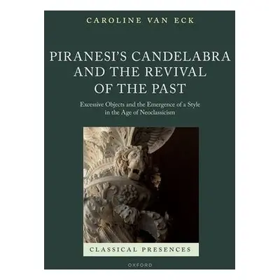 Piranesi's Candelabra and the Presence of the Past - van Eck, Caroline (University of Cambridge)