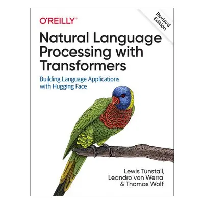 Natural Language Processing with Transformers, Revised Edition - Tunstall, Lewis a Von Werra, Le