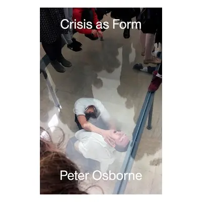 Crisis as Form - Osborne, Peter