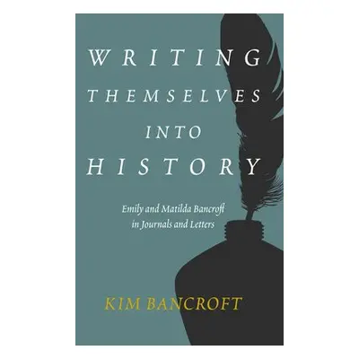 Writing Themselves into History - Bancroft, Kim