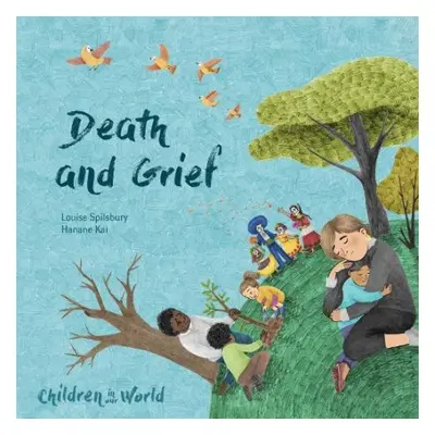 Children in Our World: Death and Grief - Spilsbury, Louise