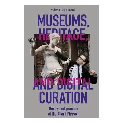 Museums, Heritage, and Digital Curation - Hupperetz, Wim