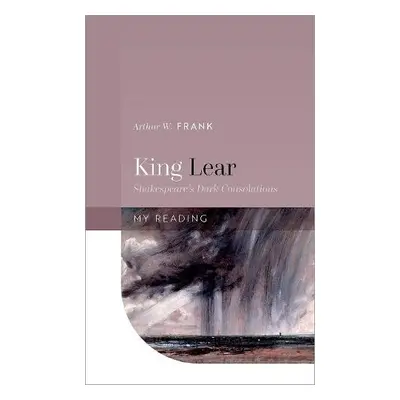 King Lear - Frank, Arthur W. (Professor Emeritus, University of Calgary)