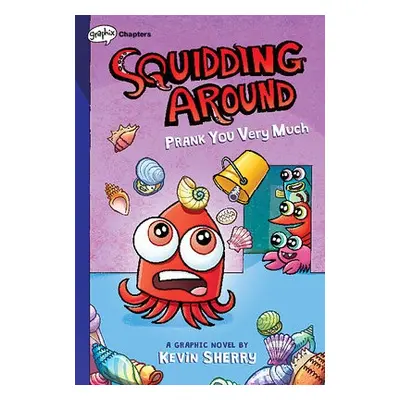 Prank You Very Much: A Graphix Chapters Book (Squidding Around #3) - Sherry, Kevin