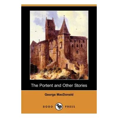 Portent and Other Stories (Dodo Press) - MacDonald, George