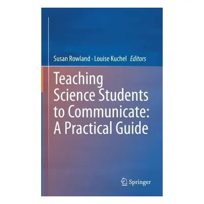 Teaching Science Students to Communicate: A Practical Guide