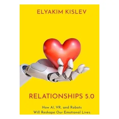 Relationships 5.0 - Kislev, Elyakim (Assistant Professor in the School of Public Policy and Gove