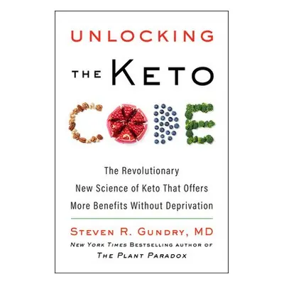 Unlocking the Keto Code - Gundry, MD, Dr. Steven R