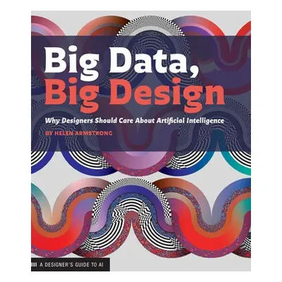 Big Data, Big Design - Armstrong, Helen