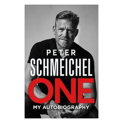 One: My Autobiography - Schmeichel, Peter