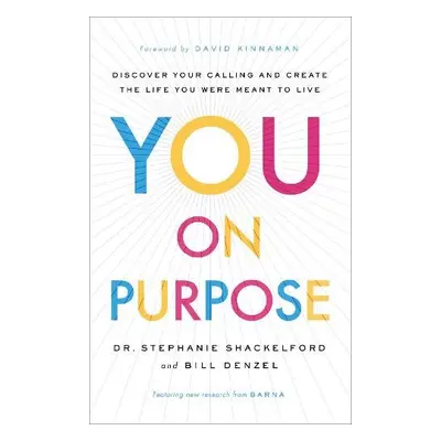 You on Purpose – Discover Your Calling and Create the Life You Were Meant to Live - Shackelford,