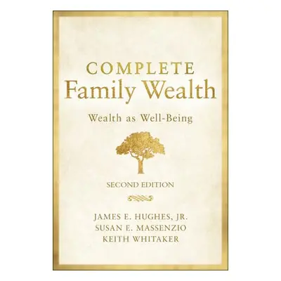 Complete Family Wealth - Hughes, James E., Jr a Whitaker, Keith a Massenzio, Susan E.