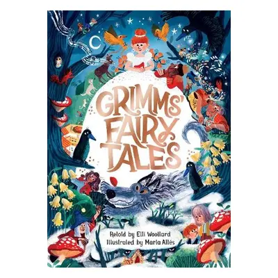 Grimms' Fairy Tales, Retold by Elli Woollard, Illustrated by Marta Altes - Woollard, Elli