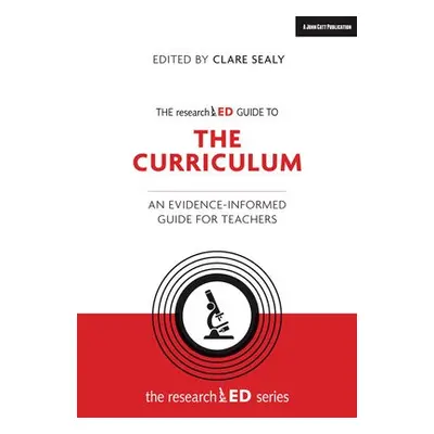 researchED Guide to The Curriculum: An evidence-informed guide for teachers - Sealy, Clare