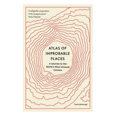 Atlas of Improbable Places - Elborough, Travis