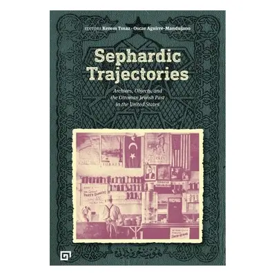 Sephardic Trajectories – Archives, Objects, and the Ottoman Jewish Past in the United States - T