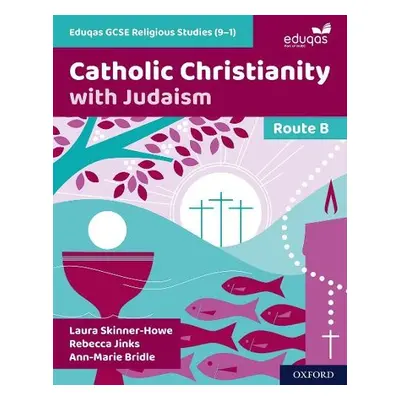 Eduqas GCSE Religious Studies (9-1): Route B - Skinner-Howe, Laura a Jinks, Rebecca a Bridle, An