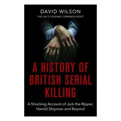 History Of British Serial Killing - Wilson, David